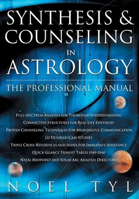 Synthesis & Counseling in Astrology: The Professional Manual by Tyl