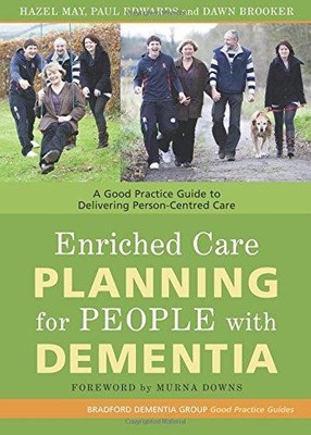 Enriched Care Planning for People with Dementia - Hazel May, Paul Edwards and...