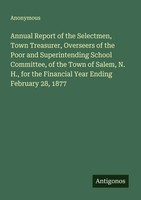 Anonymous | Annual Report Of The Selectmen, Town Treasurer, Overseers Of The...