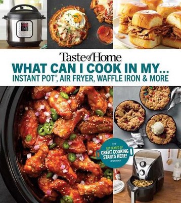 Taste of Home What Can I Cook in My Instant Pot, Air Fryer, Waffle Iron...?: Get