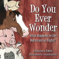DO YOU EVER WONDER WHAT HAPPENS IN THE BARNYARD AT NIGHT By Christina NEW