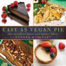 Easy As Vegan Pie: One-of-a-Kind Sweet and Savory Slices by Kaminsky, Hannah