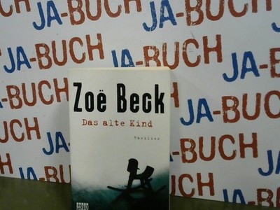 Das alte Kind: Thriller Beck, Zoe: