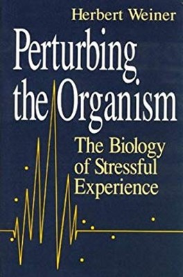 Perturbing the Organism : The Biology of Stressful Experience , H