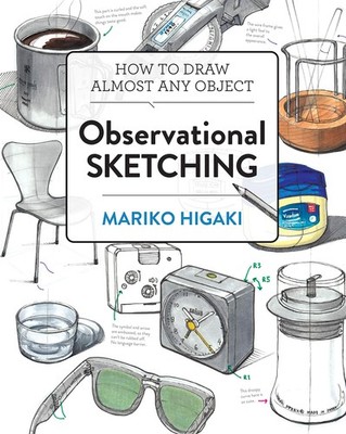 Observational Sketching: Hone Your Artistic Skills by Learning How to Observ...