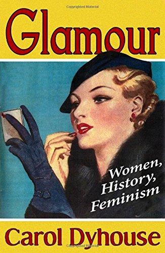 Glamour: History, Women, Feminism: Women, History, Feminism - Carol Dyhouse