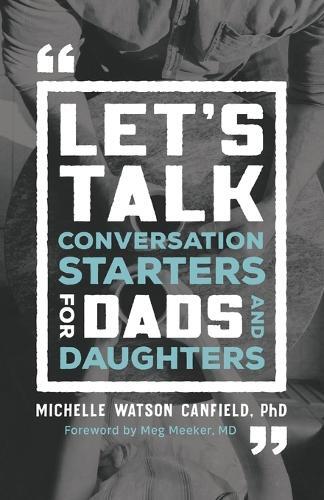 Michelle Phd Watson Canf Let`s Talk – Conversation Starters for Dad (Paperback)