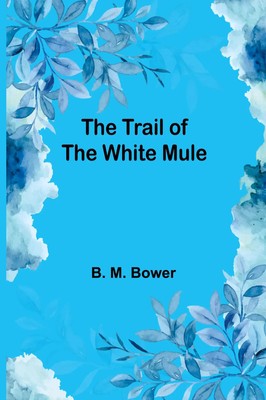 B. M. Bower | The Trail of the White Mule | Taschenbuch | Englisch (2024)