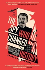 The Spy Who Changed History: The Untold Story of How the Soviet Union Won the