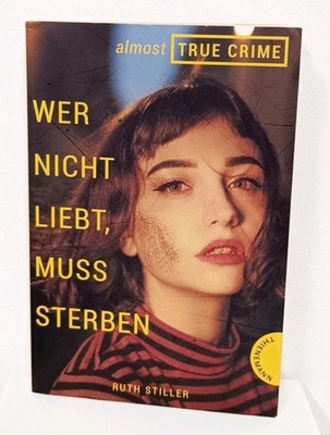 Wer nicht liebt, muss sterben (Ruth Stiller) Almost True Crime