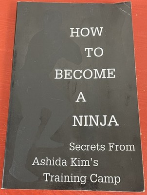 How to Become a Ninja: Secrets from Ashida Kim's Training Camp Paperback 1995 **