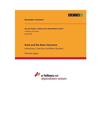 Kant and the Basic Structure: Institutions, Coercion and Moral Dualism: Institut