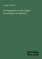 A Commentary On The Gospel According To St. Matthew George Scratton