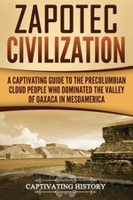Zapotec Civilization: A Captivating Guide to the Pre-Columbian Cloud People