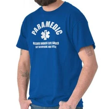 Paramedic Badass Because Badass Lifesaver Womens or Mens Crewneck T Shirt Tee
