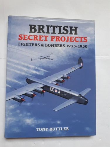 British Secret Projects: Fighters and Bombers 1935-1950 by Tony Buttler (Hardco…