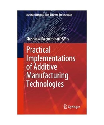 Practical Implementations of Additive Manufacturing Technologies