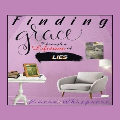 Finding Grace Through a Lifetime of Lies Karen Whisperer Paperbac