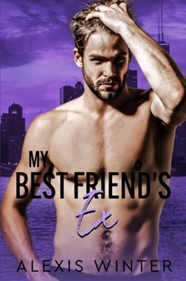 My Best Friend's Ex: 4 (Make Her Mine Serie)