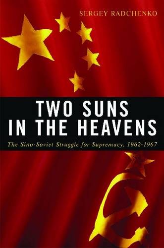 Two Suns in the Heavens – The Sino–Soviet Struggle for Supremacy, 1962–1967