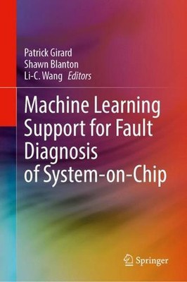 Machine Learning Support for Fault Diagnosis of System-on-Chip by Patrick Girard