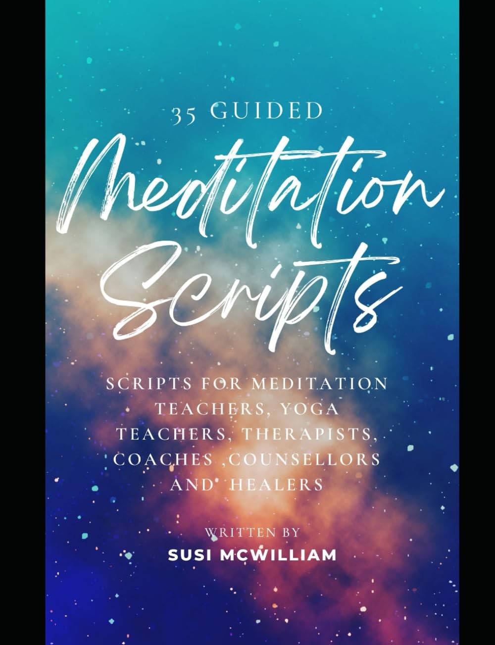 35 Guided Meditation Scripts: Scripts for Meditation Teachers, Yoga Teachers, T