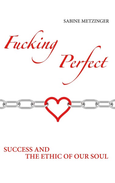 Fucking Perfect Success And The Ethic Of Our Soul Sabine Metzinger Taschenbuch-image
