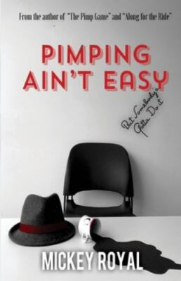 Pimping Ain't Easy : But Somebody's Gotta Do It by Mickey Royal (2018, Trade...