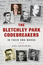 Joel Greenberg The Bletchley Park Codebreakers in Their Own Words (Hardback)