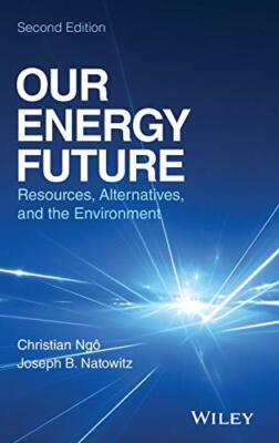 Our Energy Future: Resources, Alternatives and the Environment, Ngo, Natowitz-,