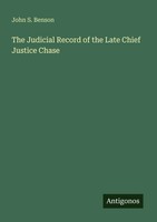 The Judicial Record Of The Late Chief Justice Chase John S. Benson Taschenbuch