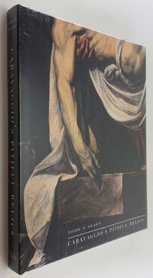Caravaggio's Pitiful Relics [Italian Painter Michelangelo Merisi da Caravaggio]