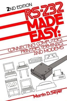 Rs-232 Made Easy: Connecting Computers, Printers, Terminals, and Modems - pa...
