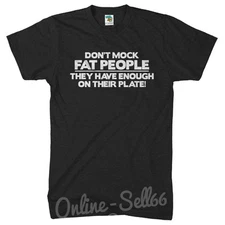 Dont Mock Fat People Enough on Plate Funny T Shirt Top Offensive Rude Tshirt