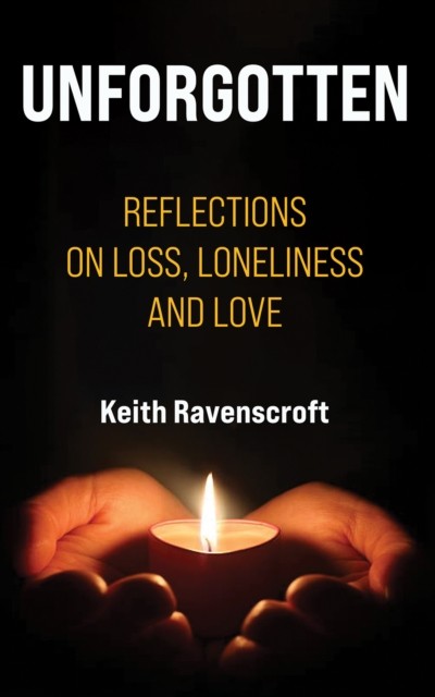 Unforgotten by Keith Ravenscroft (Hardback Book)
