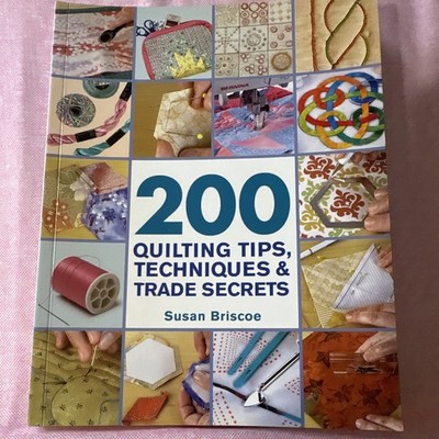 200 Quilting Tips, Techniques & Trade Secrets by Susan Briscoe HC Reference