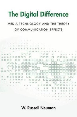 THE DIGITAL DIFFERENCE: MEDIA TECHNOLOGY AND THE THEORY OF By W. Russell Neuman