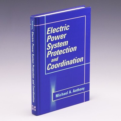 Electric Power System Protection and Coordination by Michael A. Anthony
