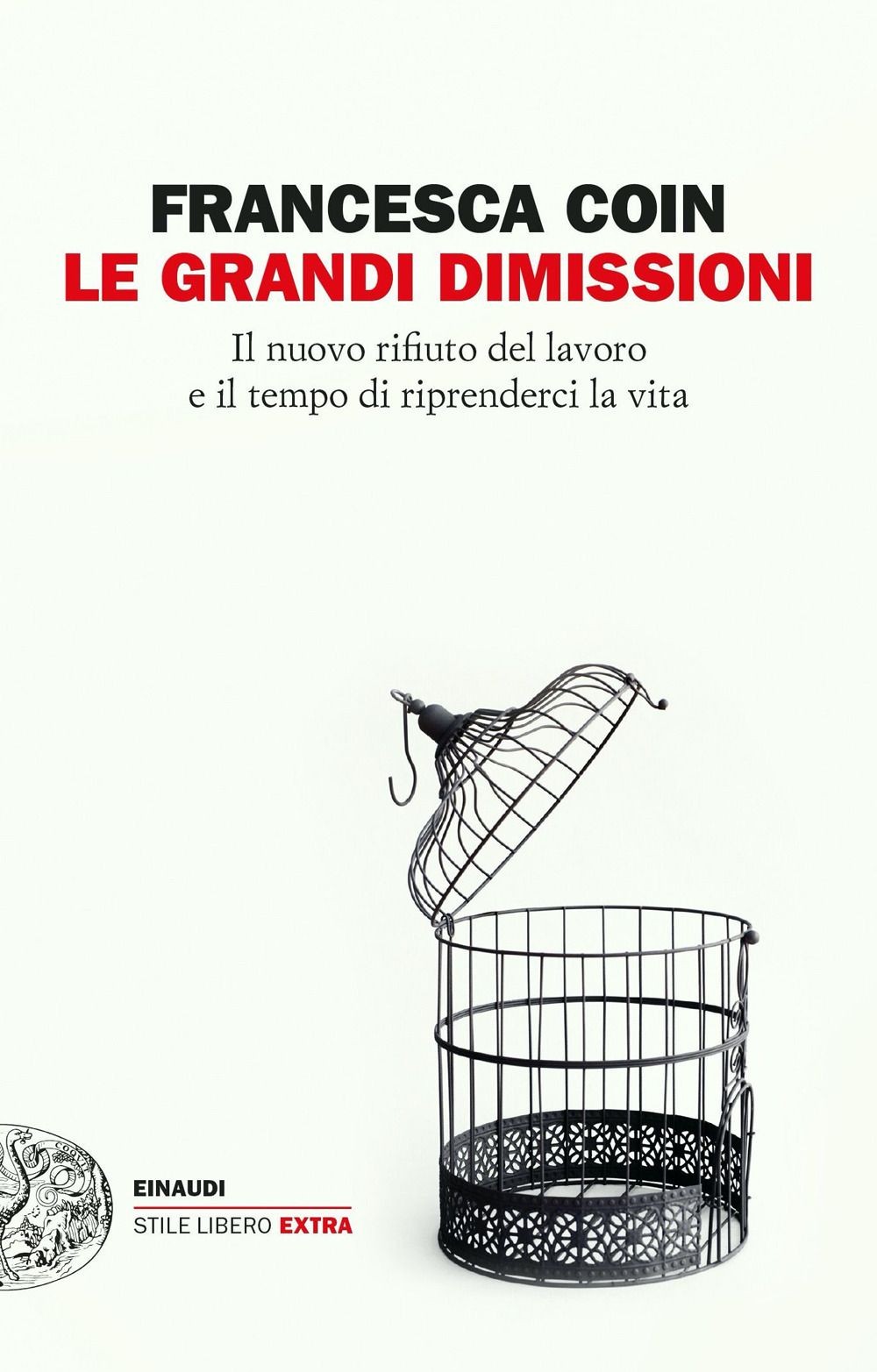Libri Francesca Coin - Le Grandi Dimissioni. Il Nuovo Rifiuto Del Lavoro E Il Te