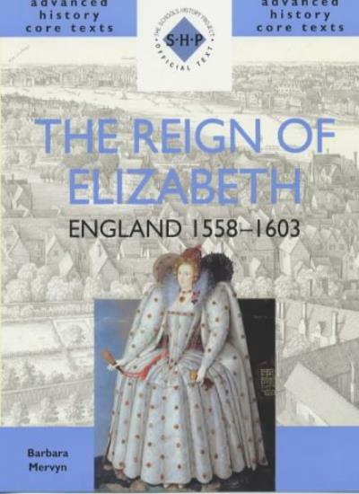 The Reign of Elizabeth: England 1558-1603 (SHP Advanced History Core Texts)-Bar