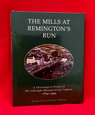 The Mills At Remington s Run ~ History of The Arkwright Mfg Co ~ 1809 - 1999