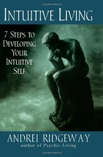 INTUITIVE LIVING: 7 STEPS TO DEVELOPING YOUR INTUITIVE By Andrei Ridgeway *VG+*