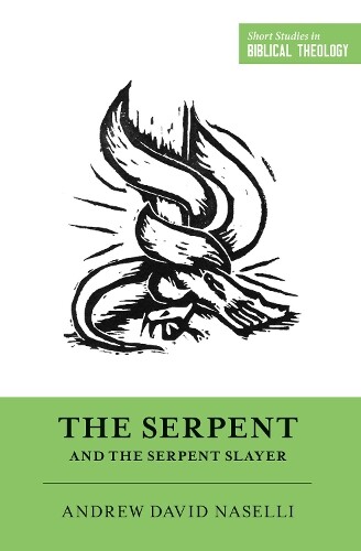 Andrew David Naselli The Serpent and the Serpent Slayer (Tascabile)