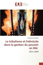 Le tribalisme et l'ethnicite dans la gestion du pouvoir en Rdc by Jacques Soy Nd