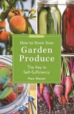 How to Store Your Garden Produce: The Key to Self-Sufficiency by Piers Warren