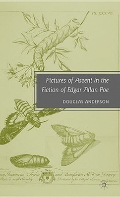 Pictures of Ascent in the Fiction of Edgar Allan Poe by D Anderson: Used