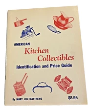 American Kitchen Collectibles Identification and Price Guide Matthews 1973 Book 