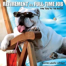 Retirement Is a Full-time Job: A- hardcover, Bonnie Louise Kuchle, 9781595438430