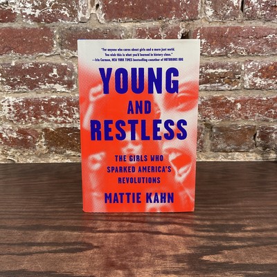 Young And Restless: The Girls Who Sparked America's Revoluti By Kahn, Mattie