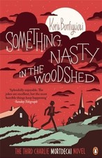Something Nasty in the Woodshed: The Third Charlie Mort... by Bonfiglioli, Kyril